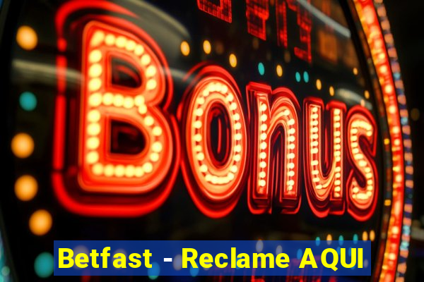 Betfast - Reclame AQUI