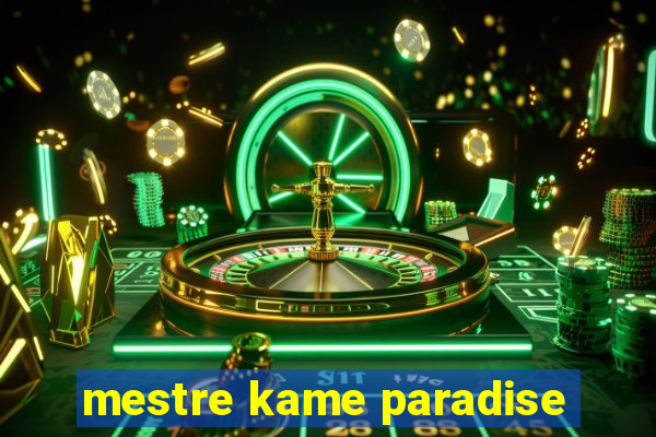 mestre kame paradise