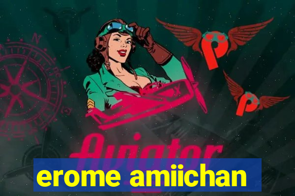 erome amiichan