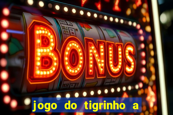 jogo do tigrinho a partir de r$ 5