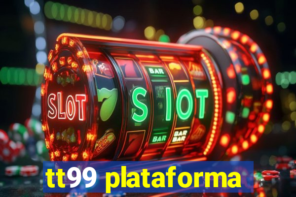 tt99 plataforma