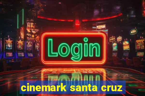 cinemark santa cruz