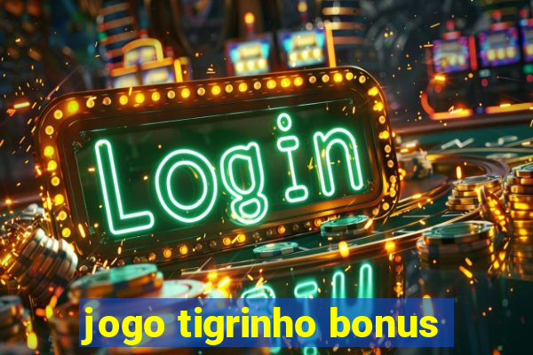 jogo tigrinho bonus