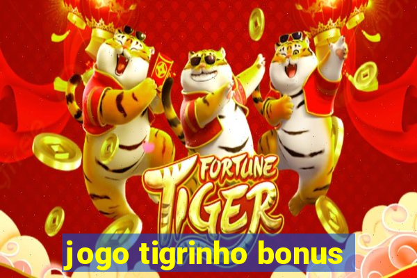 jogo tigrinho bonus