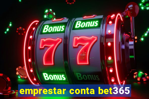 emprestar conta bet365