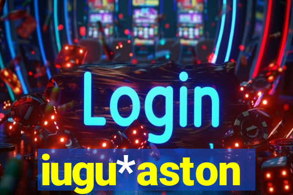 iugu*aston