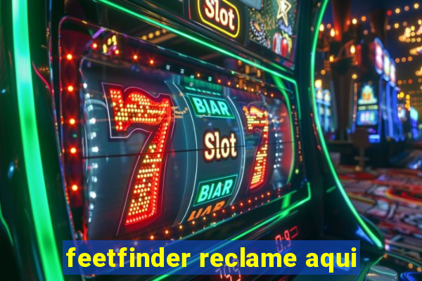 feetfinder reclame aqui