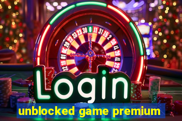 unblocked game premium