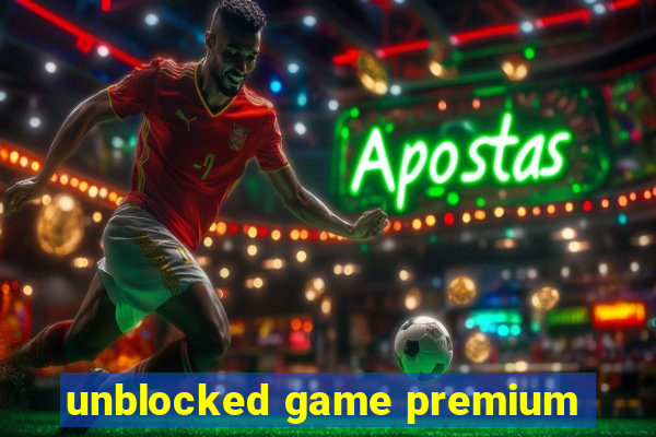 unblocked game premium