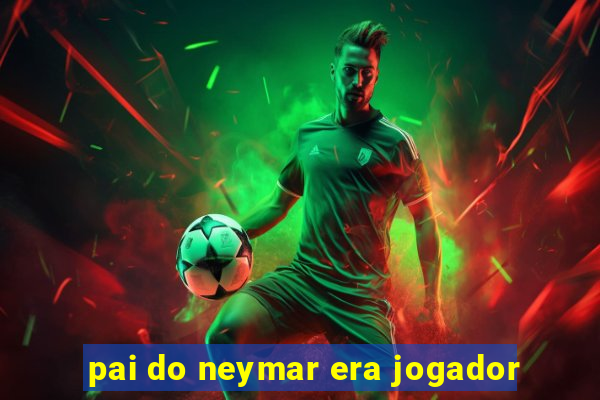 pai do neymar era jogador