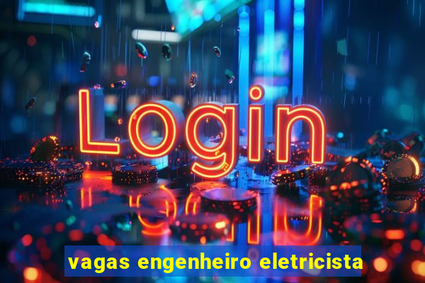 vagas engenheiro eletricista