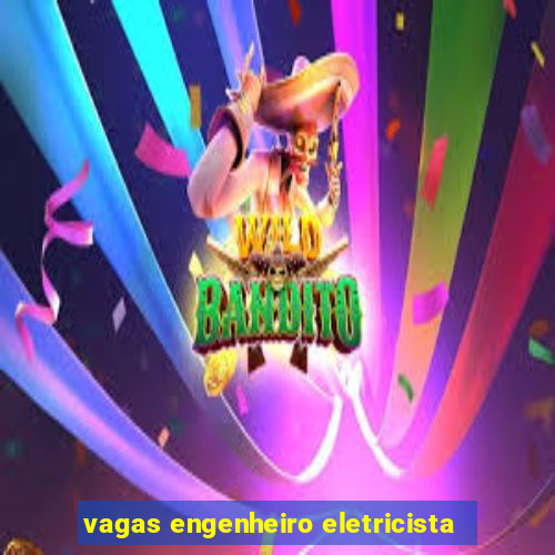 vagas engenheiro eletricista