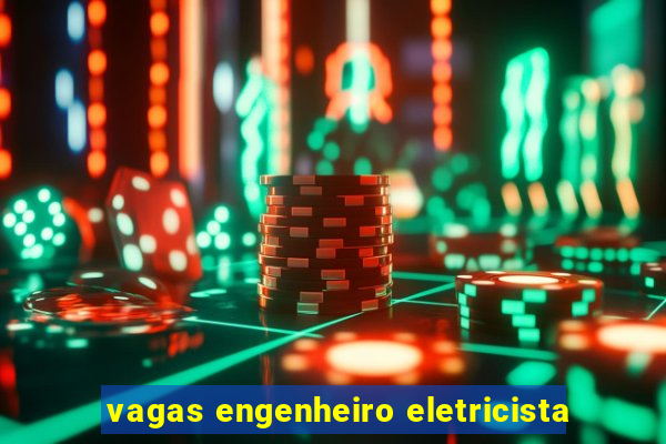 vagas engenheiro eletricista