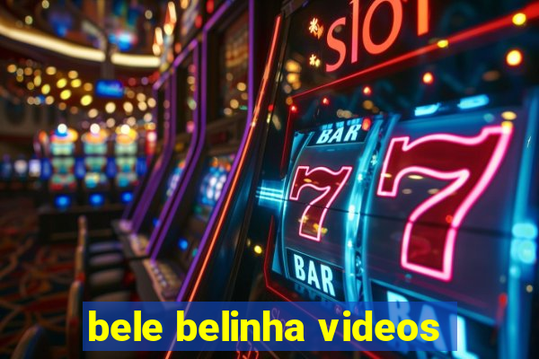 bele belinha videos