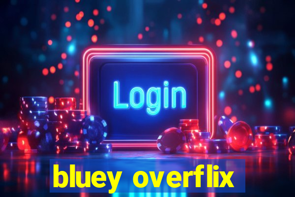 bluey overflix