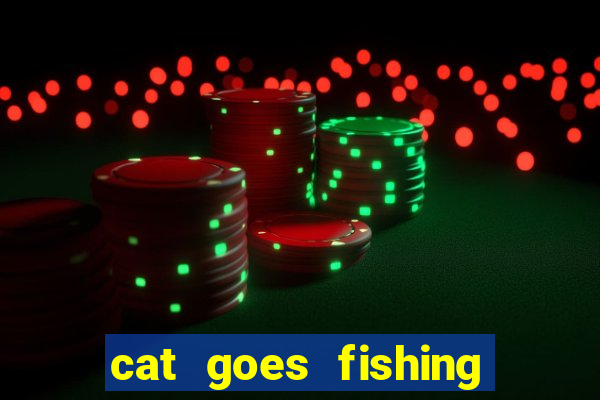 cat goes fishing free download