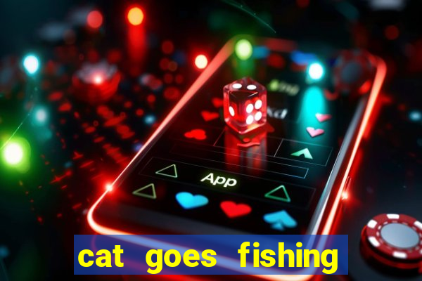 cat goes fishing free download