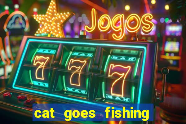 cat goes fishing free download