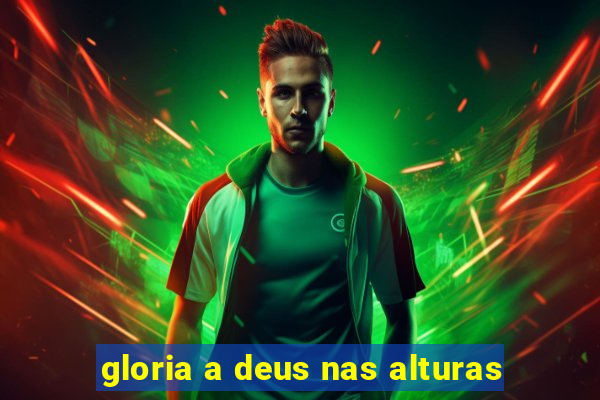 gloria a deus nas alturas