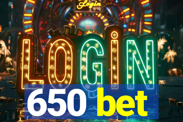 650 bet