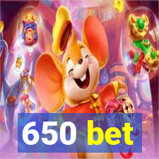 650 bet