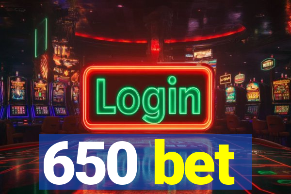 650 bet