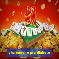 cha caseiro pra diabete