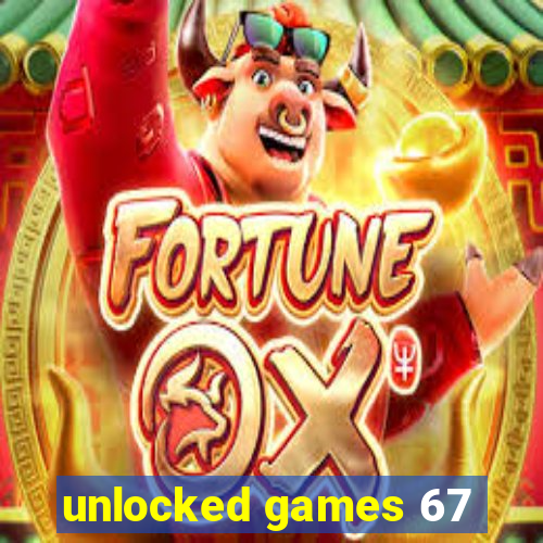 unlocked games 67