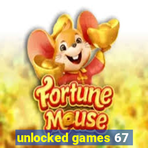 unlocked games 67