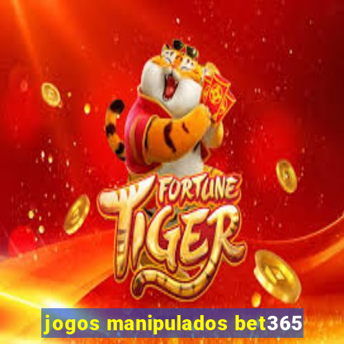 jogos manipulados bet365