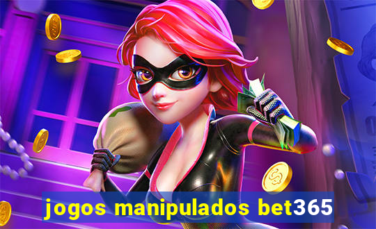 jogos manipulados bet365