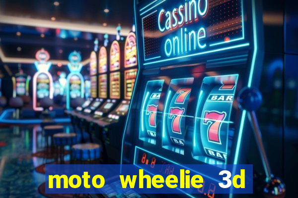 moto wheelie 3d dinheiro infinito