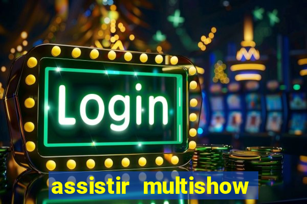 assistir multishow online gratis