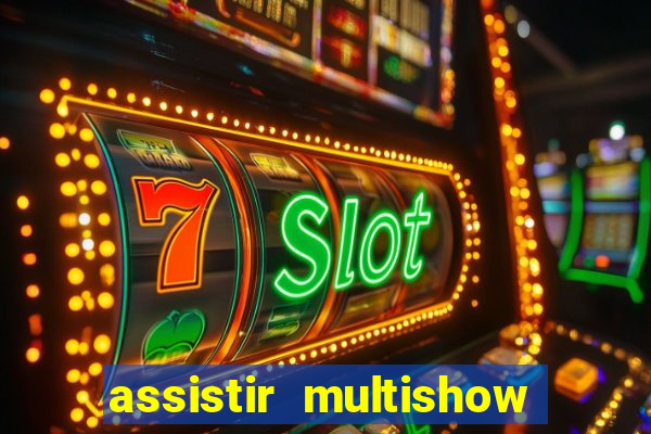 assistir multishow online gratis