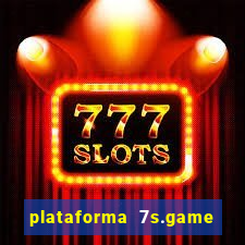 plataforma 7s.game paga mesmo