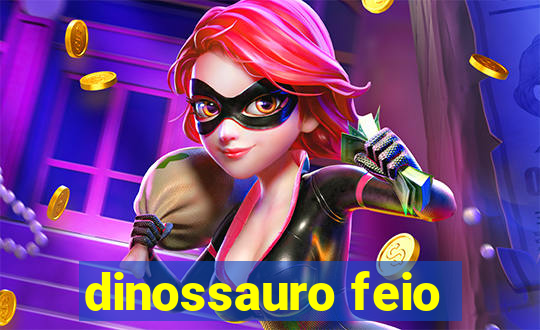 dinossauro feio