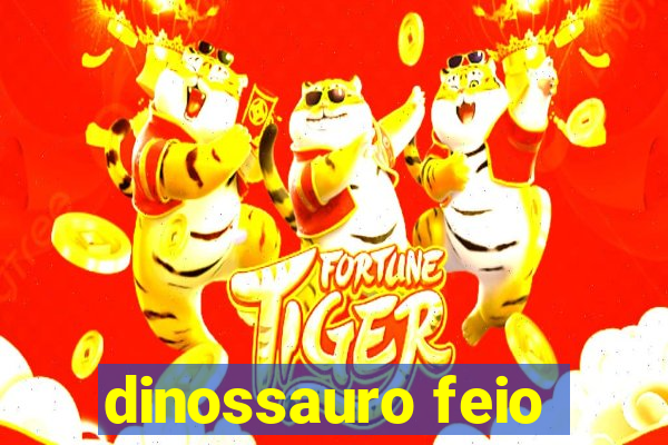 dinossauro feio