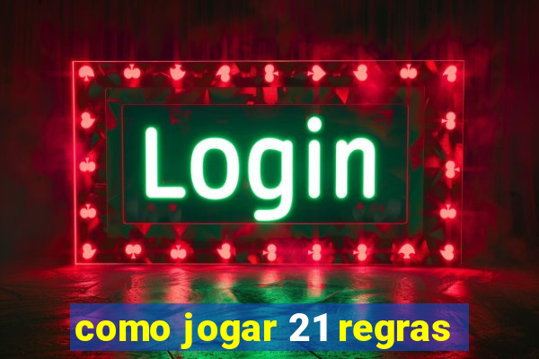 como jogar 21 regras