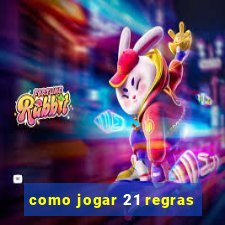 como jogar 21 regras