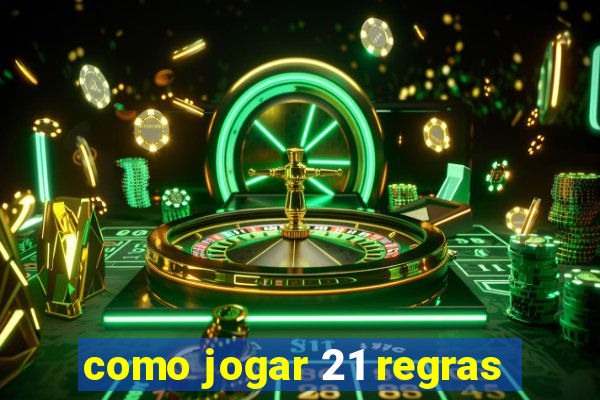 como jogar 21 regras