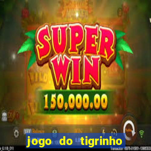 jogo do tigrinho deposito minimo 5 reais