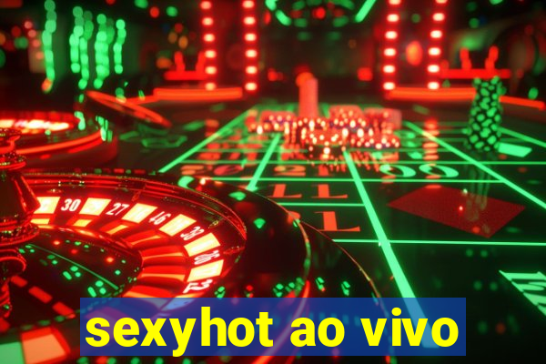 sexyhot ao vivo