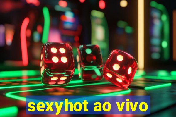 sexyhot ao vivo