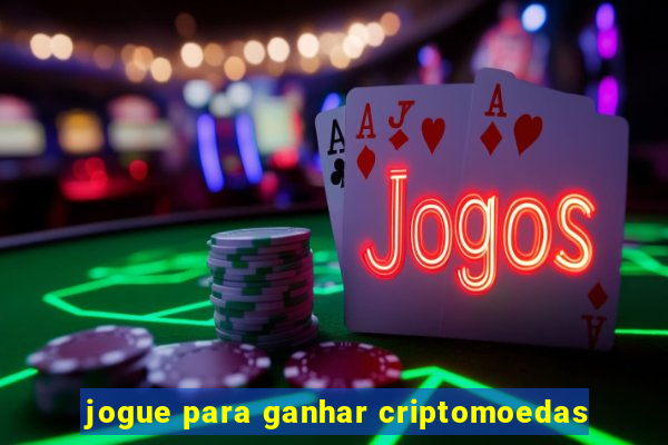 jogue para ganhar criptomoedas