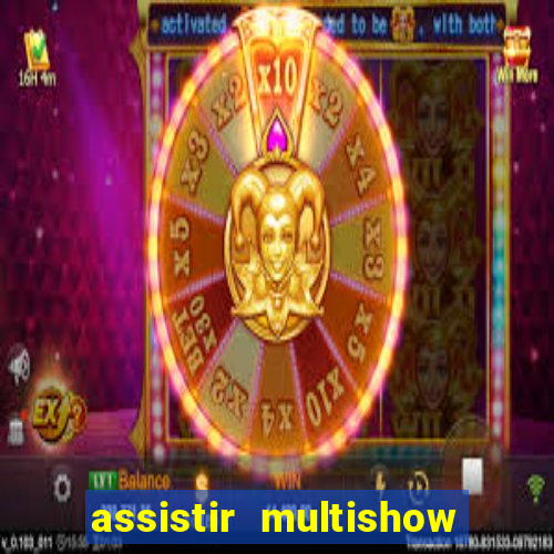 assistir multishow ao vivo gratis