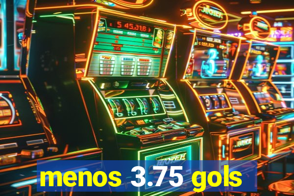 menos 3.75 gols