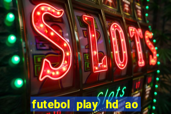 futebol play hd ao vivo agora