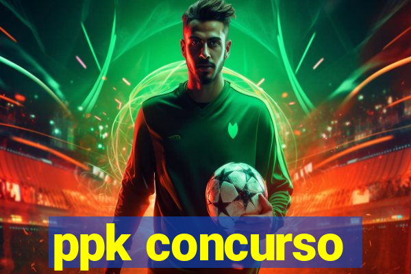 ppk concurso