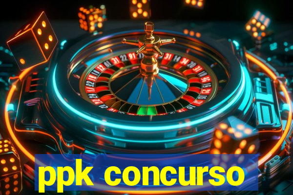 ppk concurso