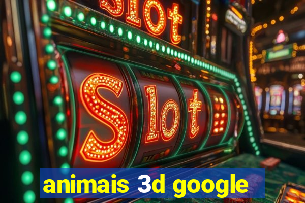 animais 3d google